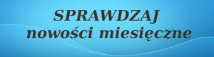 sprawdzaj nowości miesięczne